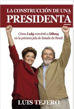 "A construção de uma presidente", livro de Luis Tejero sobre a eleição de Dilma